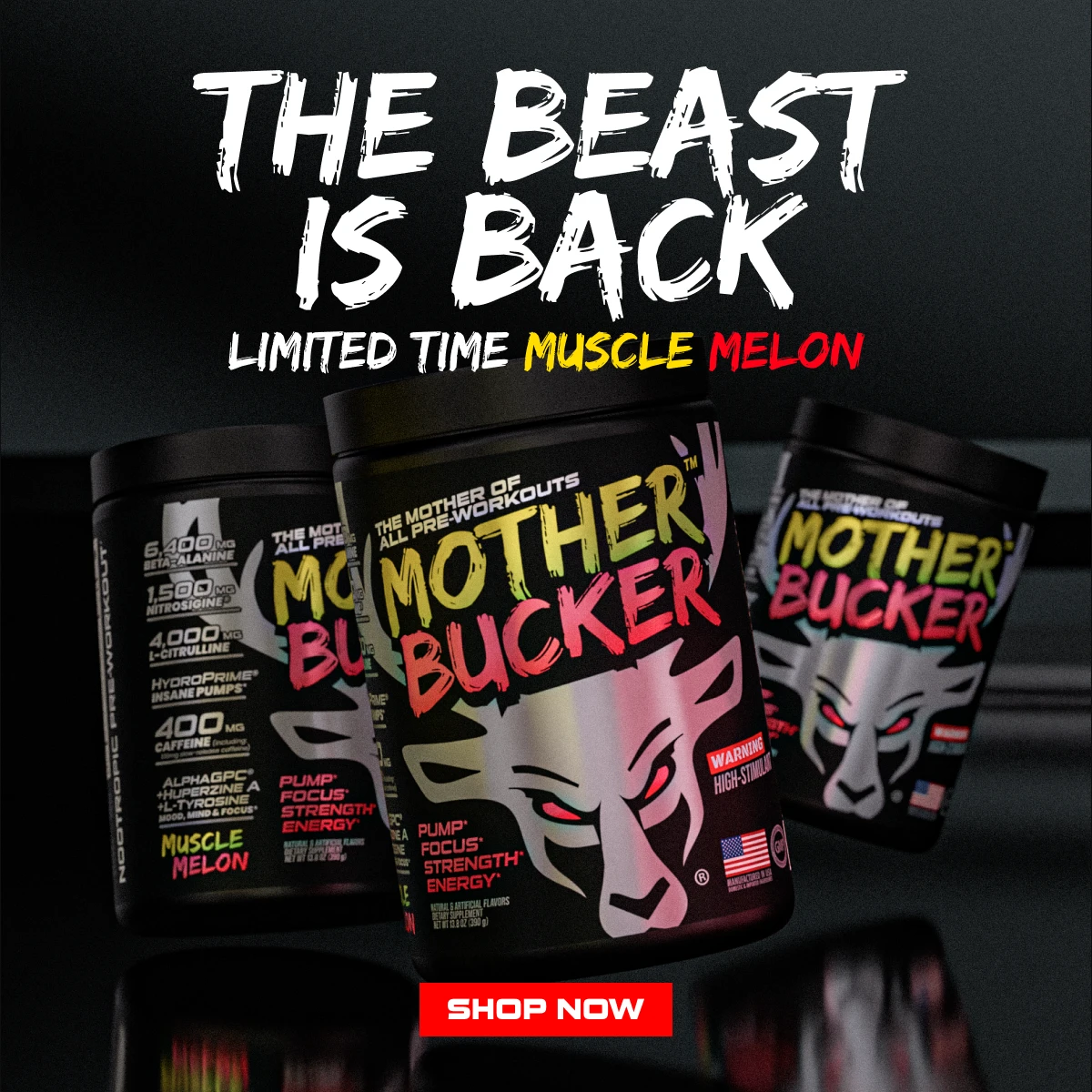 Mother Bucker Muscle Melon - Image of our new Mother Bucker Pre-Workout Flavor, Muscle Melon, with text that reads "the beast is back, limited time muscle melon" and a button that reads "shop now".  In the image, Mother Bucker is flank
