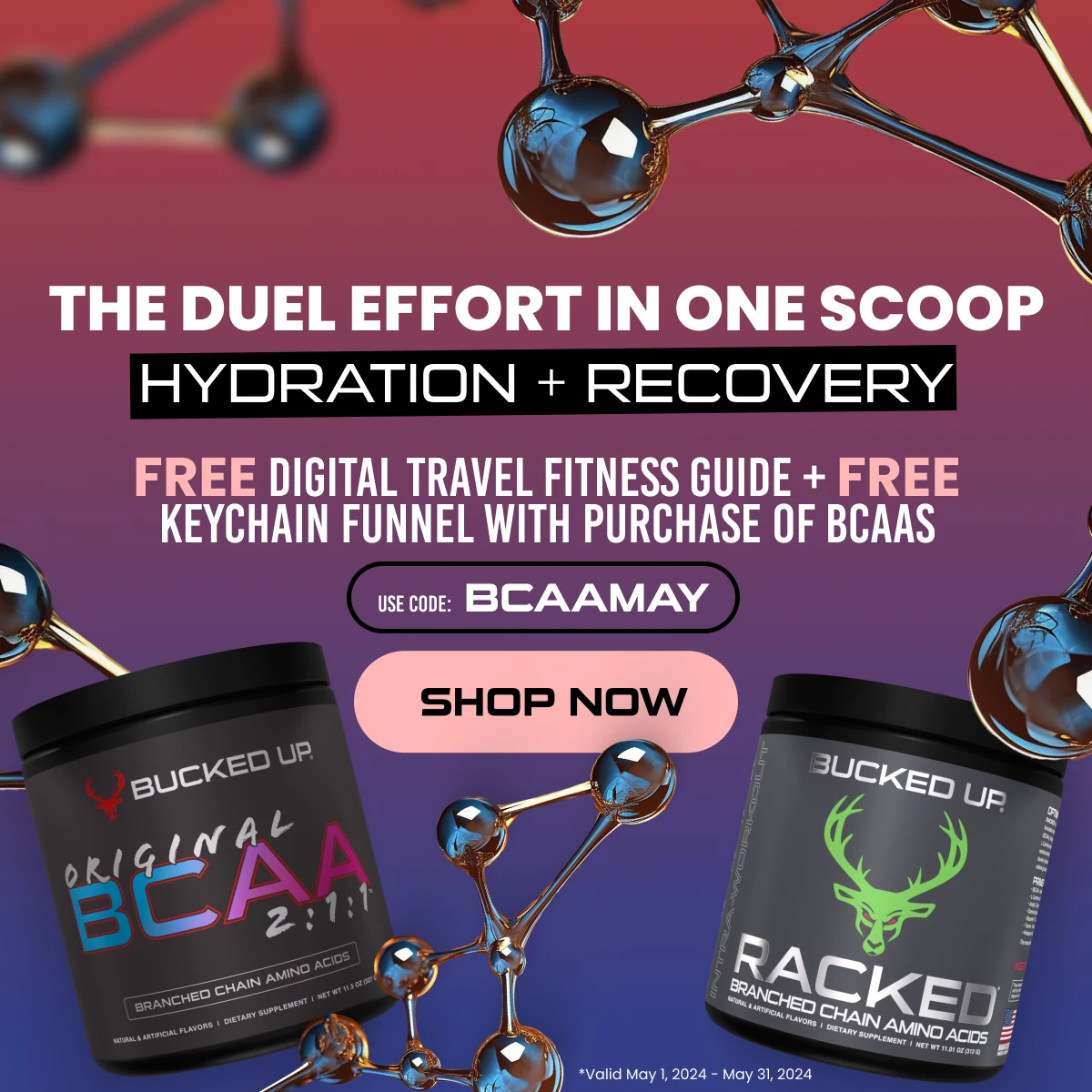 BCAA May - Text reads "the duel effort in one scoop, hydration + recovery, free digital travel fitness guide + free keychain funnel with purchase of BCAAs, use code: bcaamay".  Button reads "shop now".  Subtext reads "valid may 1,