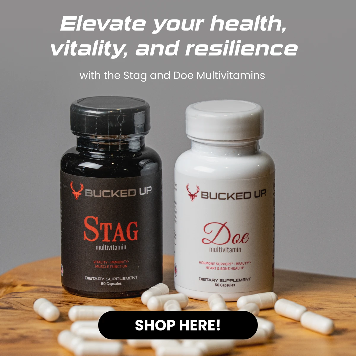 Bucked Up Multivitamins (STAG and DOE) - Image of bottles of Bucked Up Stag and Doe, our multivitamin products, on a small table with multivitamin capsules spilled out in front of them.  Text reads "Elevate your health, vitality, and resilience with